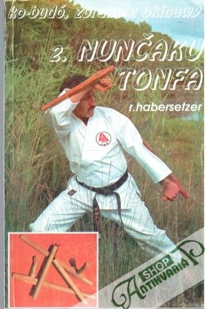Ko - Budó, zbrane z okinawy 2.-nunčaku tonfa - Habersetzer Roland