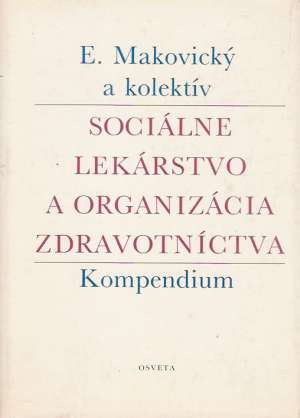 Sociálne lekárstvo a organizácia zdravotníctva - Makovický E. a kolektív
