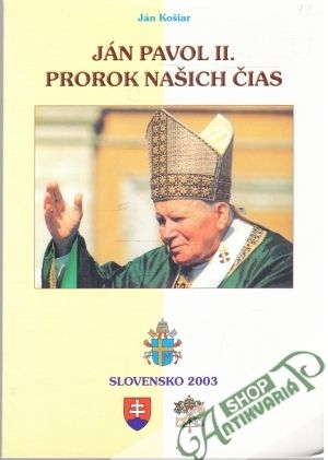 Ján Pavol II. - prorok našich čias - Košiar Ján
