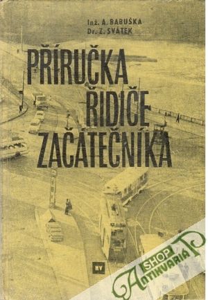 Příručka řidiče začátečníka - Babuška Adolf, Svátek Zdeněk