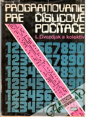 Programovanie pre číslicové počítače - Gvozdjak L. a kolektív
