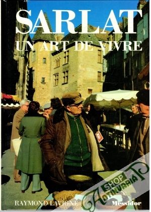 Sarlat un art de vivre - Lavigne Raymond