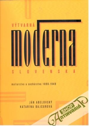 Výtvarná moderna Slovenska - Abelovský Ján, Bajcurová Katarína