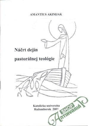 Náčrt dejín pastorálnej teológie - Akimjak Amantius