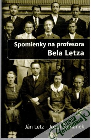 Spomienky na profesora Bela Letza - Letz Ján, Šamánek Jozef