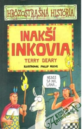 Inakší Inkovia - hrôzostrašná história - Deary Terry