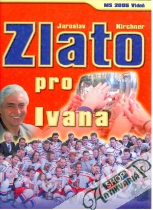 Zlato pro Ivana - Kirchner Jaroslav