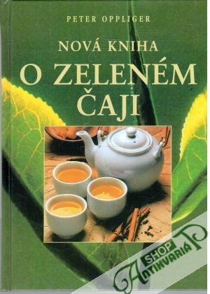 Nová kniha o zeleném čaji - Oppliger Peter