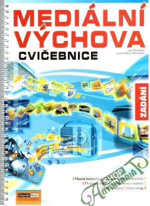 Mediální výchova - cvičebnice (zadání) - Pospíšil Jan, Závodná Lucie Sára