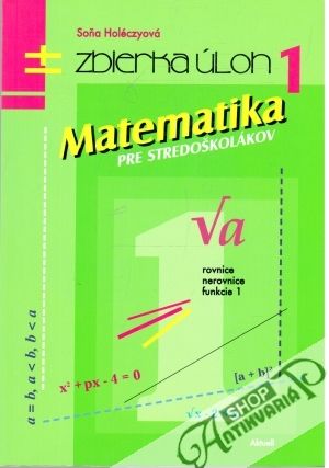 Matematika pre stredoškolákov 1 - zbierka úloh - Holéczyová Soňa