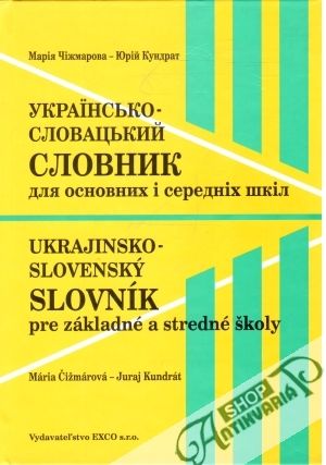 Ukrajinsko - slovenský slovník pre základné a stredné školy - Čižmárová Mária, Kundrát Juraj