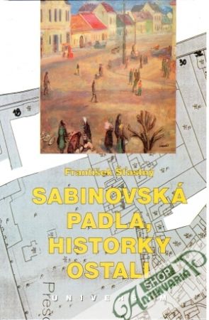 Sabinovská padla, historky ostali - Šťastný František