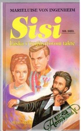 Sisi - láska v trojštvrťovom takte - Ingenheim Marieluise von