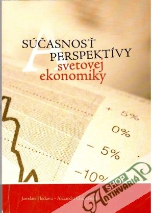 Súčasnosť perspektívy svetovej ekonomiky - Hečková Jaroslava, Chapčáková Alexandra