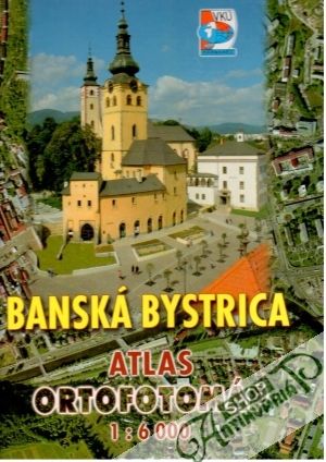 Banská Bystrica - Atlas ortofotomáp 1:6000 - Kolektív autorov