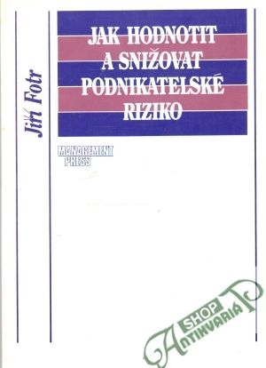 Jak hodnotit a snižovat podnikatelské riziko - Fotr Jiří