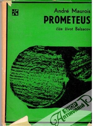 Prometeus, čiže život Balzacov - Maurois André