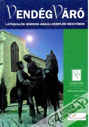 Vendégváró - Latnivalók borsod - Abaúj-Zemplén megyében - Kolektív autorov