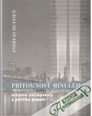 Prítomnosť minulého - Huyssen Andreas