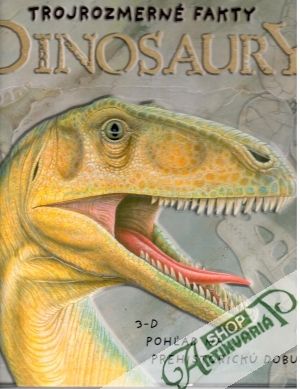 Trojrozmerné fakty - Dinosaury - Kolektív autorov
