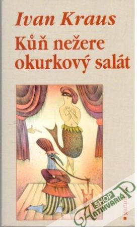 Kuň nežere okurkový salát - Kraus Ivan