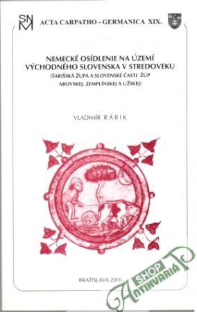 Nemecké osídlenie na území východného Slovenska v stredoveku - Rábik Vladimír