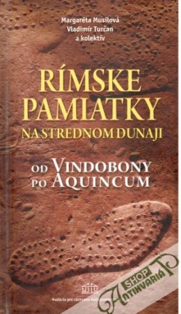 Rímske pamiatky na strednom Dunaji - Musilová Margaréta, Turčan Vladimír a kolektív