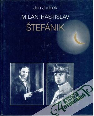 Milan Rastislav Štefánik - Juríček Ján