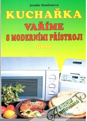 Kuchařka - vaříme s moderními přístroji - Mandžuková Jarmila