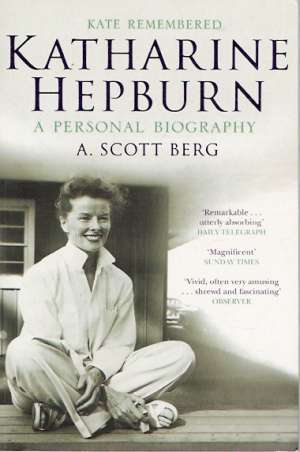 KATHARINE HEPBURN: KATE REMEMBERED A PERSONAL BIOGRAPH - Berg A.Scott