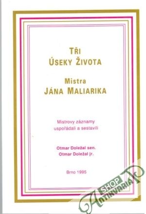 Tři úseky života mistra Jána Maliarika - Doležal Otmar