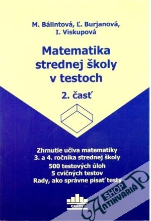 Matematika strednej školy v testoch 2. časť - Bálintová M., Burjanová Ľ., Viskupová I.
