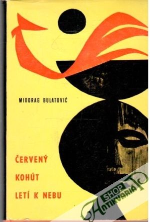 Červený kohút letí k nebu - Bulatovic Miodrag