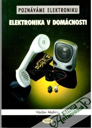Poznáváme elektroniku - elektronika v domácnosti - Malina Václav