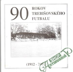 90 rokov trebišovského futbalu - Žadanský Juraj a kolektív