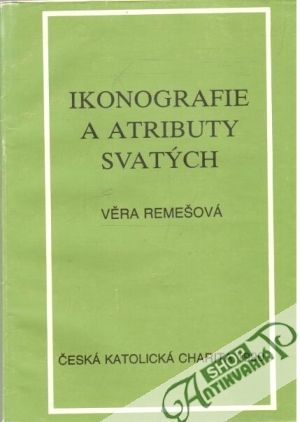 Ikonografie a atributy svatých - Remešová Věra