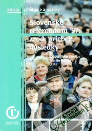 Slovenské referendum ´97: zrod, priebeh, dôsledky - Mesežnikov Grigorij, Bútora Martin