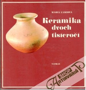 Keramika dvoch tisícročí - Lamiová Mária