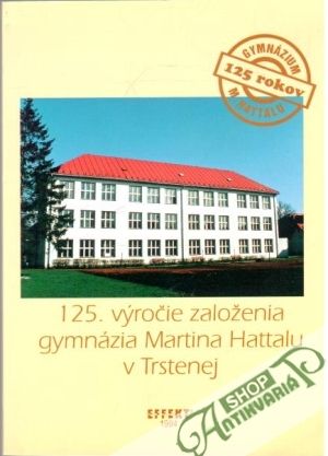 125. výročie založenia gymnázia Martina Hattalu v Trstenej - Kušnier Jozef