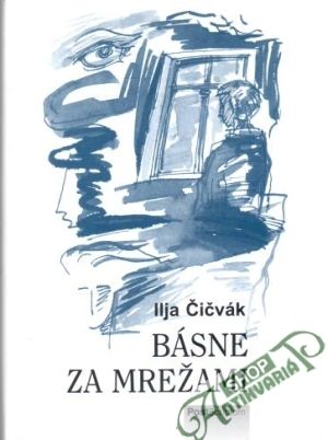 Básne za mrežami - Čičvák Ilja