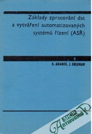 Základy zpracování dat a vytváření automatizovaných systémú řízení (ASŘ) - Adamec / Ehleman