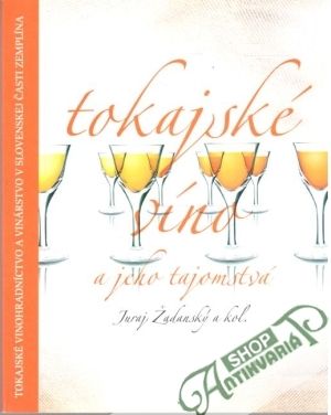 Tokajské víno a jeho tajomstvá - Žadanský Juraj a kolektív