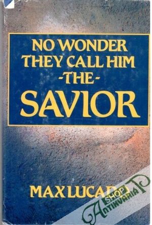 No wonder the call him the Savior - Lucado Max