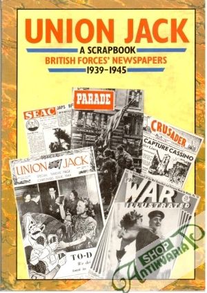 Union Jack - A scrapbook - british forces´newspapers 1939-1945 - Kolektív autorov