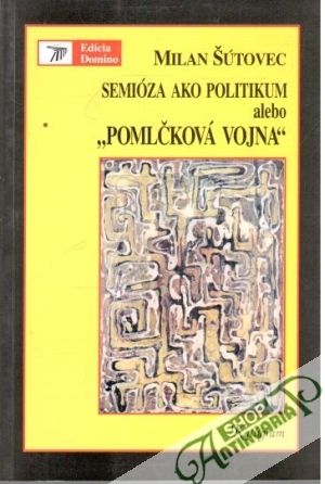 Semióza ako politikum alebo pomlčková vojna - Šútovec Milan
