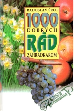 1000 dobrých rád záhradkárom - Šrot Radoslav