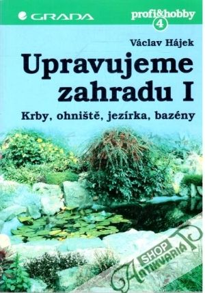 Upravujeme zahradu I. - krby, ohniště, jezírka, bazény - Hájek Václav