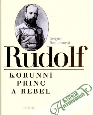 Rudolf - korunní princ a rebel - Hamannová Brigitte