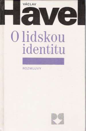 Václav Havel - O lidskou identitu - Prečan Vilém