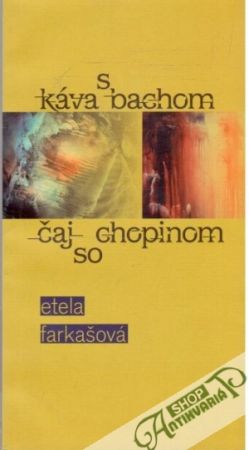 Káva s bachom, čaj so chopinom - Farkašová Etela